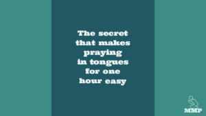The secret that makes praying in tongues for one hour easy