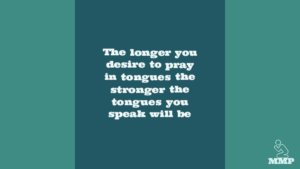 The longer you desire the gift of praying in tongues