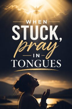 When stuck pray in tongues